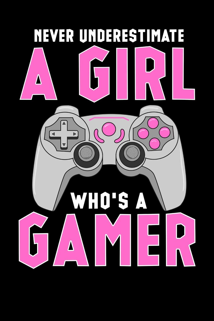 Never Underestimate a Girl Who's a Gamer: Blank Lined College Ruled Lined Paper, 120 pages, 6 x 9