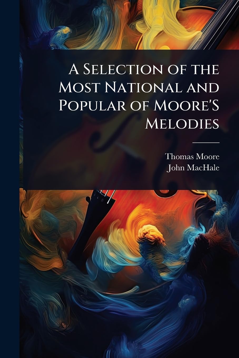 A Selection of the Most National and Popular of Moore'S Melodies