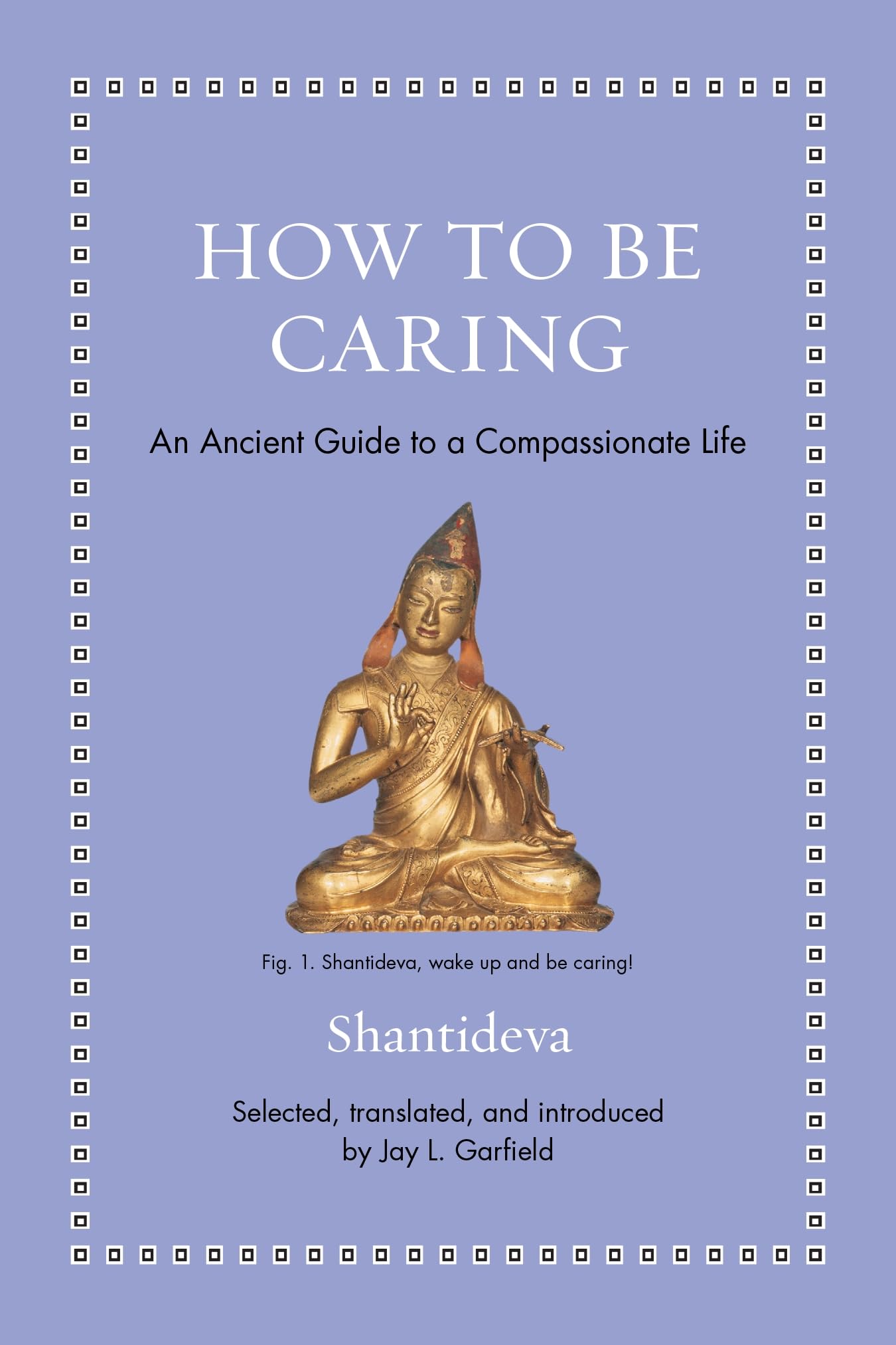 How to Be Caring : An Ancient Guide to a Compassionate Life