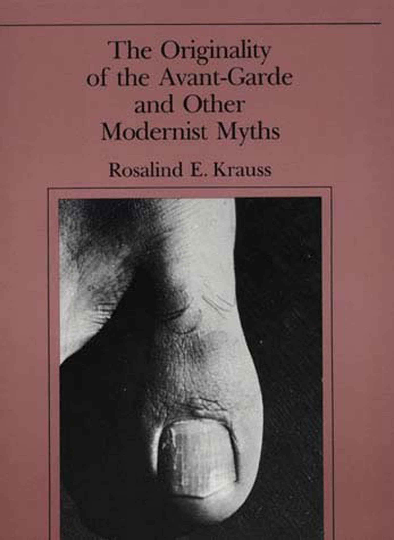 The Originality of the Avant-Garde and Other Modernist Myths (The MIT Press)