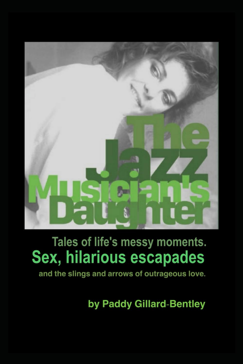 The Jazz Musician's Daughter: Tales of life’s messy moments. Sex, hilarious escapades and the slings and arrows of outrageous love.