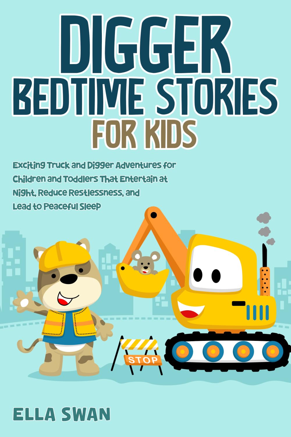 Digger Bedtime Stories for Kids: Exciting Truck and Digger Adventures for Children and Toddlers That Entertain at Night, Reduce Restlessness, and Lead to Peaceful Sleep