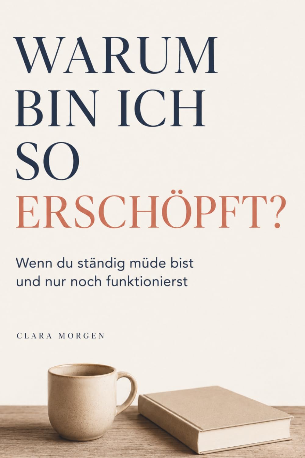 Warum bin ich so erschöpft? Wenn du ständig müde bist und nur noch funktionierst: Frauen am Limit – Wenn alles an dir hängen bleibt und du nur noch funktionierst