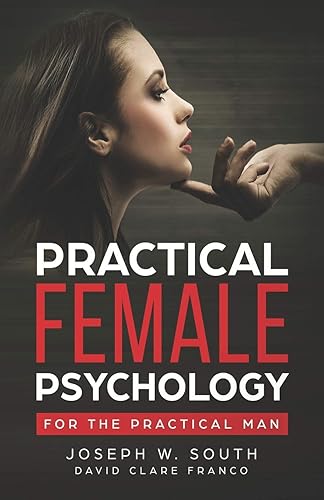 Practical Female Psychology: For the Practical Man (The Joseph W. South Collection: Understanding Female Psychology)