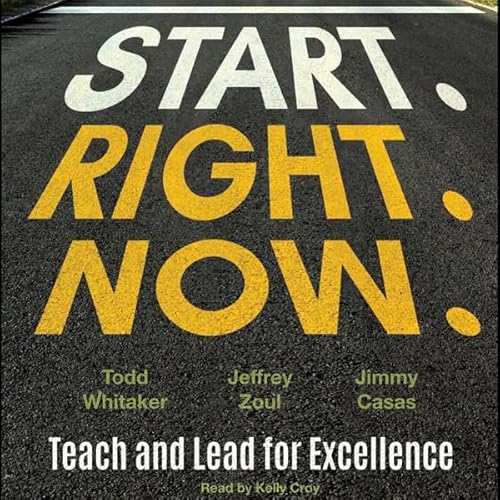 Start. Right. Now.: Teach and Lead for Excellence Audiolivro Por Todd Whitaker, Jeffrey Zoul, Jimmy Casas capa