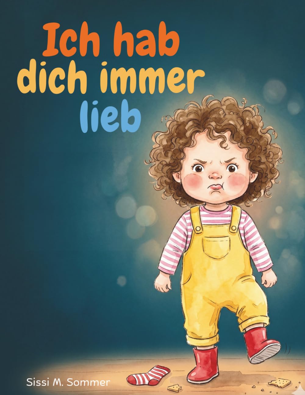 Ich hab dich immer lieb: Ein gereimtes Bilderbuch über Trotz, Wut und die Liebe die immer bleibt — ab 2 Jahren