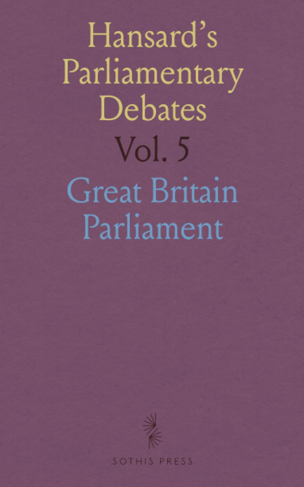 Hansard's Parliamentary Debates: Forming a Continuation of "the Parliamentary History of England, From the Earliest Period to the Year 1803"