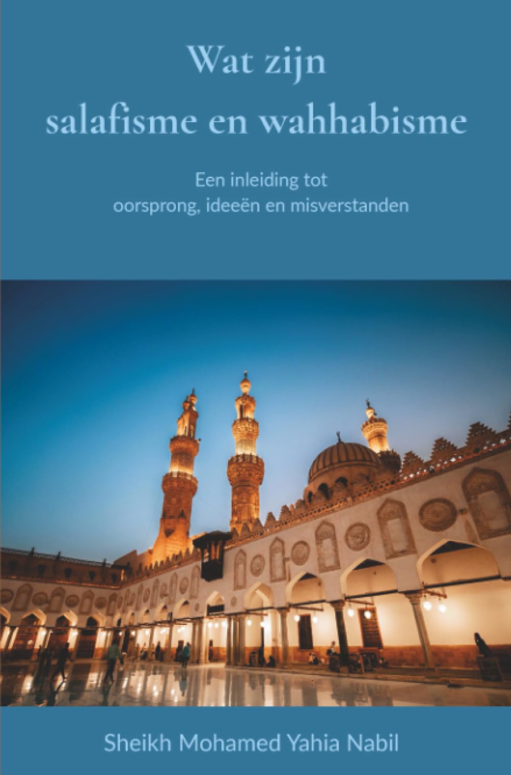 Wat zijn salafisme en wahhabisme: Een inleiding tot oorsprong, ideeën en misverstanden