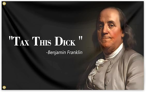 Tax This Dick Benjamin Franklin Flag 3X5 Ft Funny Memes Man Cave Flags for College Dorm Decor Bedroom or Home Office Wall Banner Tapestry Decor