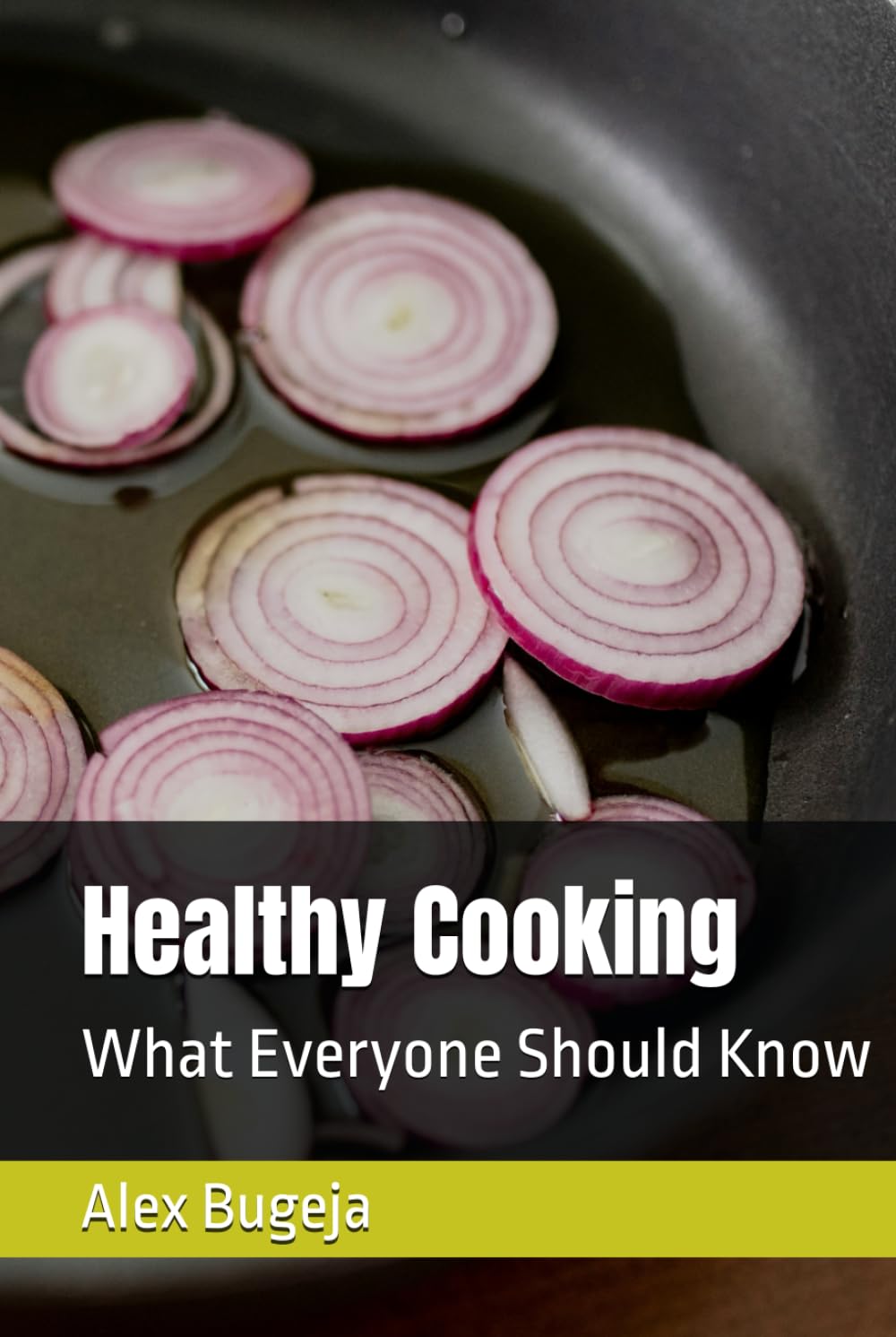 Healthy Cooking: What Everyone Should Know (What everyone should know about their health)