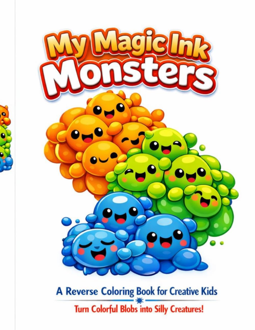 My Magic Ink Monsters: A Reverse Coloring Book for Creative Kids: Turn Colorful Blobs into Silly Creatures.