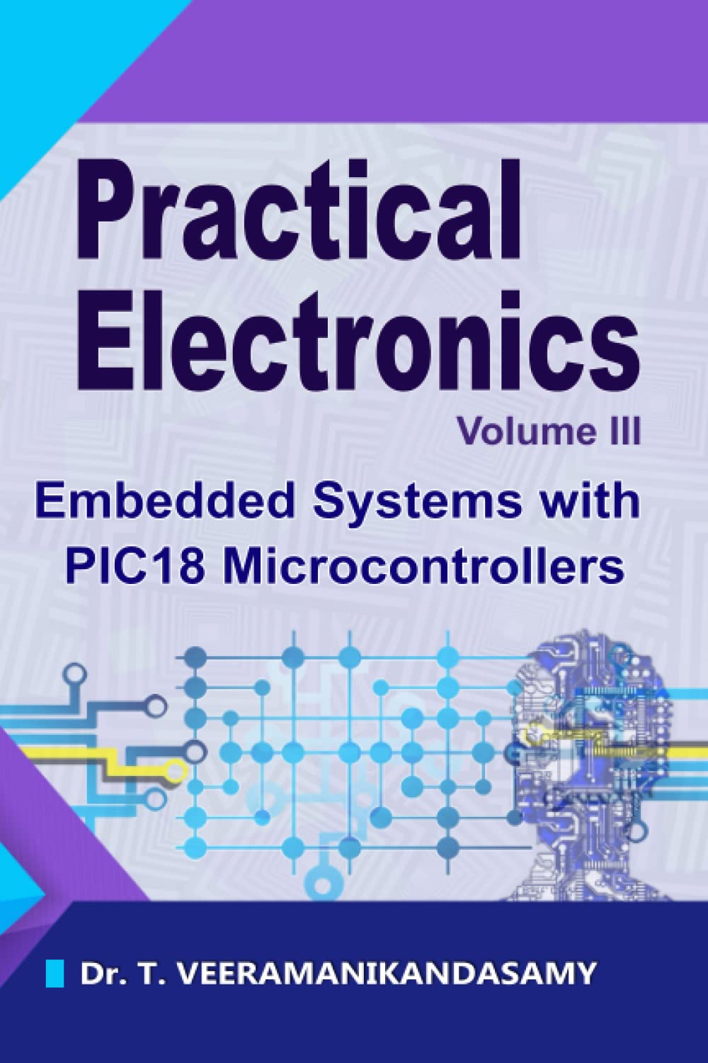 Practical Electronics (Volume III): Embedded Systems with PIC18 Microcontrollers