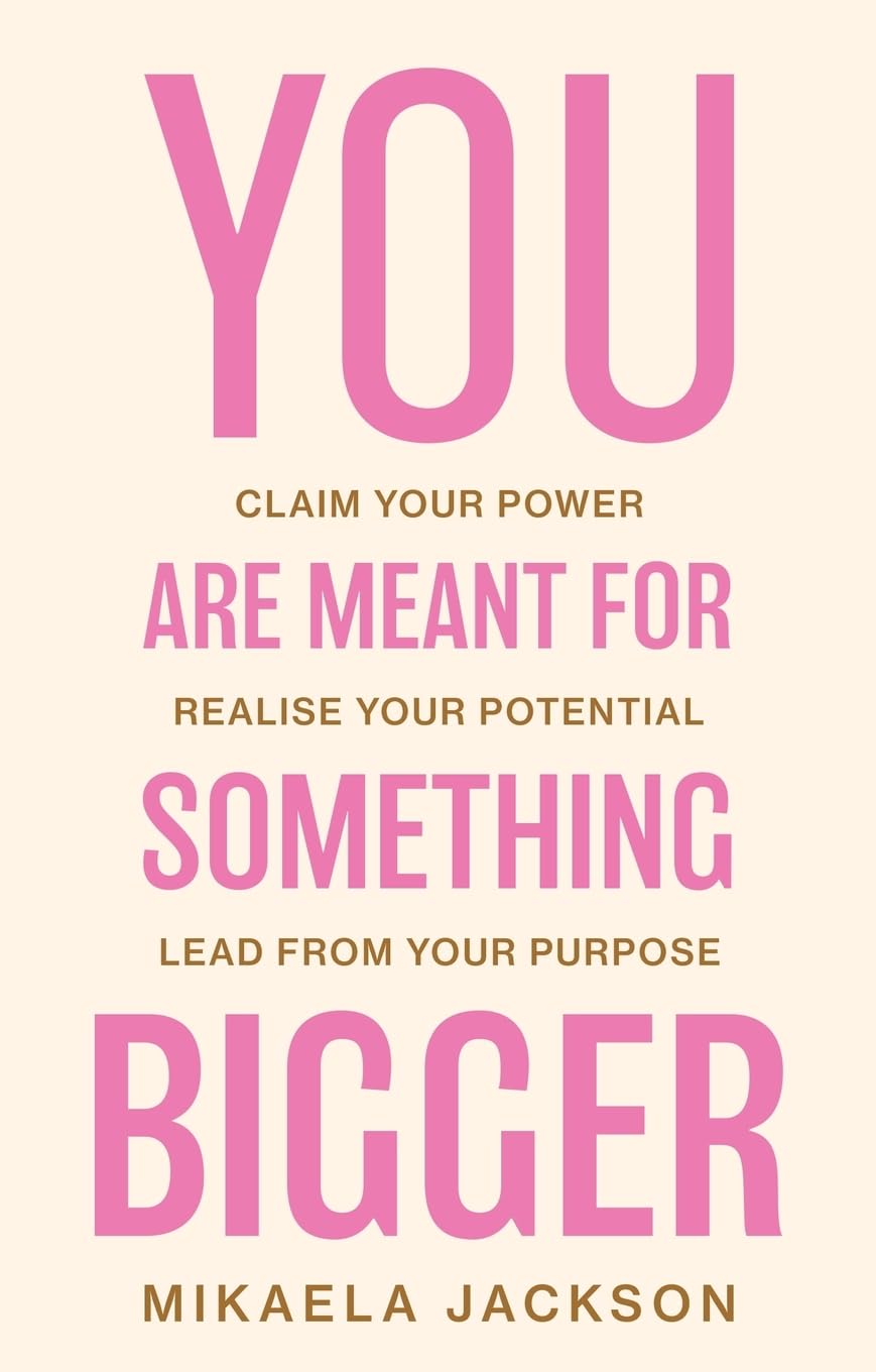 You Are Meant For Something Bigger: Claim Your Power, Realise Your Potential, Lead From Your Purpose