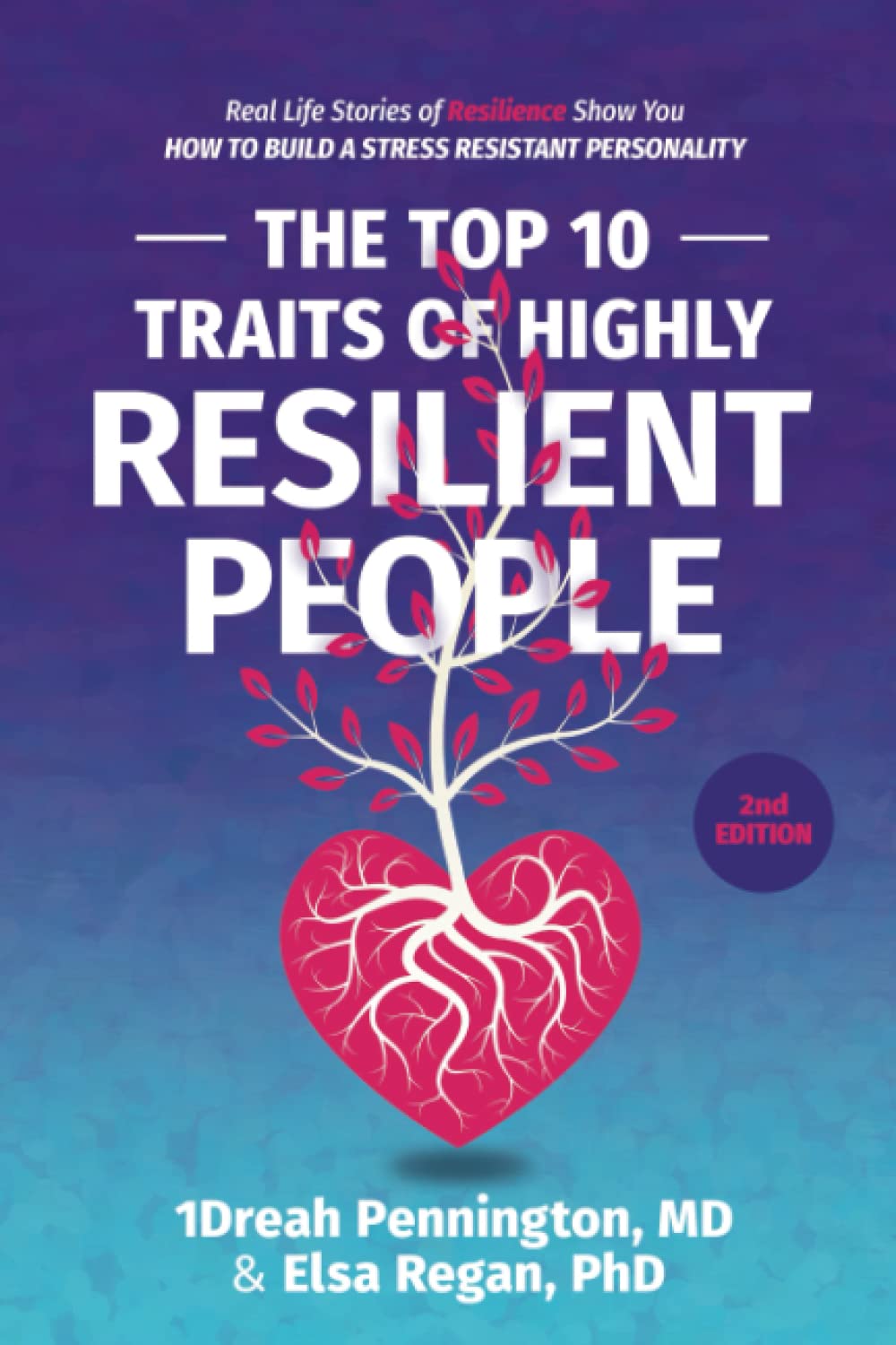 The Top 10 Traits of Highly Resilient People: Real Life Stories of Resilience Show You How to Build a Stress Resistant Personality