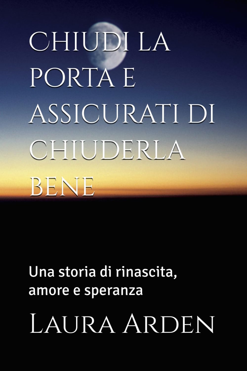 Chiudi la porta e assicurati di chiuderla bene: Una storia di rinascita, amore e speranza
