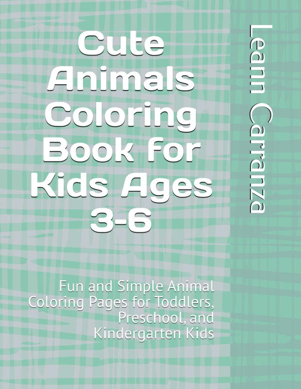 Cute Animals Coloring Book for Kids Ages 3–6: Fun and Simple Animal Coloring Pages for Toddlers, Preschool, and Kindergarten Kids