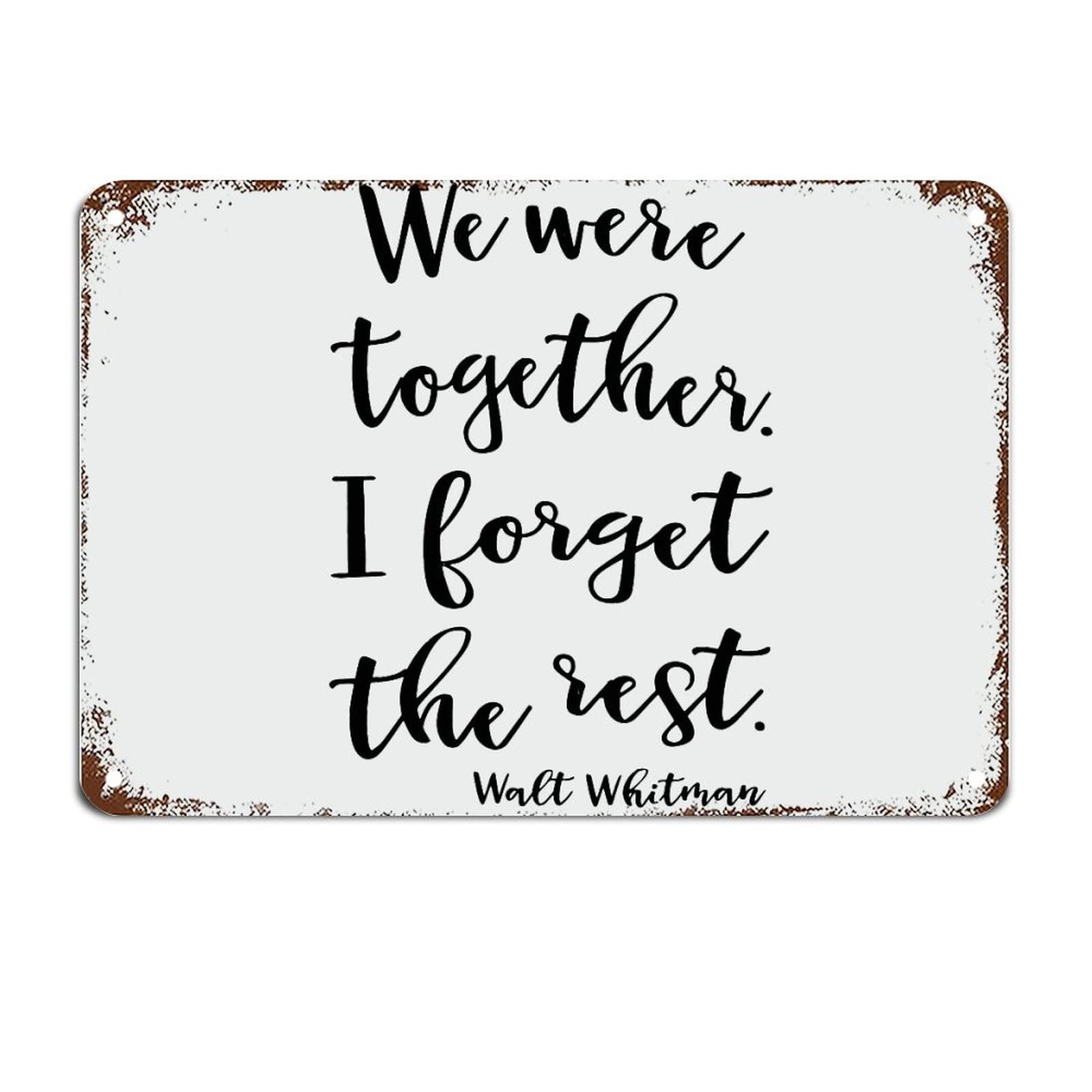 We were Together I Forget The Rest Metal Sign with Inspirational Quote Metal Tin Sign Motivational Wall Art Rustic Wall Decorations for Living Room Kitchen Wall Hanger Retro Decor Sign 8 X 12 Inch