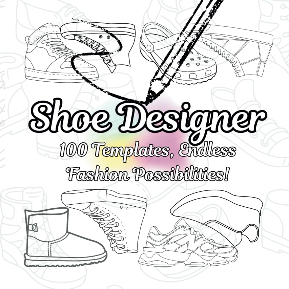 Shoe Designer: 100 Templates, Endless Fashion Possibilities!: Unleash Your Creativity. Design Custom Trainers, Classics, Boots, and More.