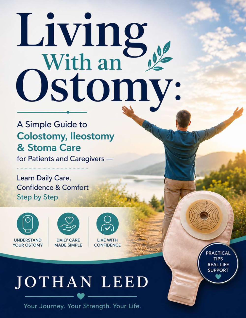 Living With an Ostomy: A Simple Guide to Colostomy, Ileostomy & Stoma Care for Patients and Caregivers — Learn Daily Care, Confidence & Comfort Step by Step