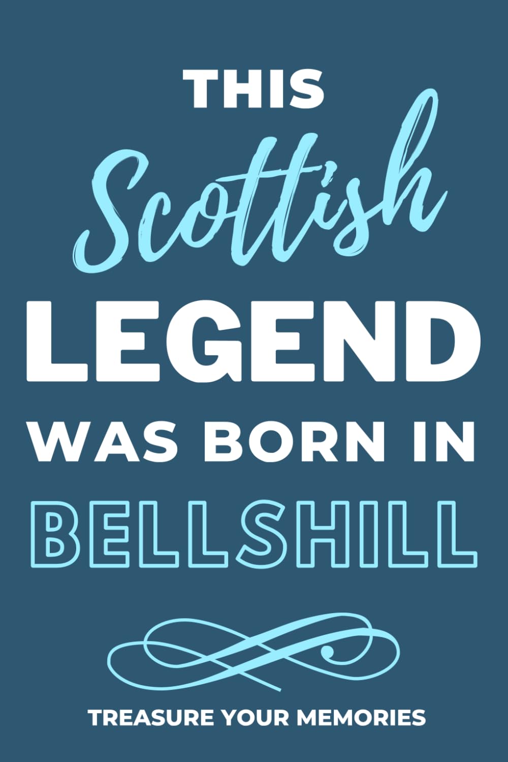 Legends Are Born In Bellshill - A Must Have, Stylish, Modern Notebook For Those Legends Born In Bellshill: - A Multi-Use Lined Notebook For Your Own ... / Present For A Relative, Friend Or Colleague