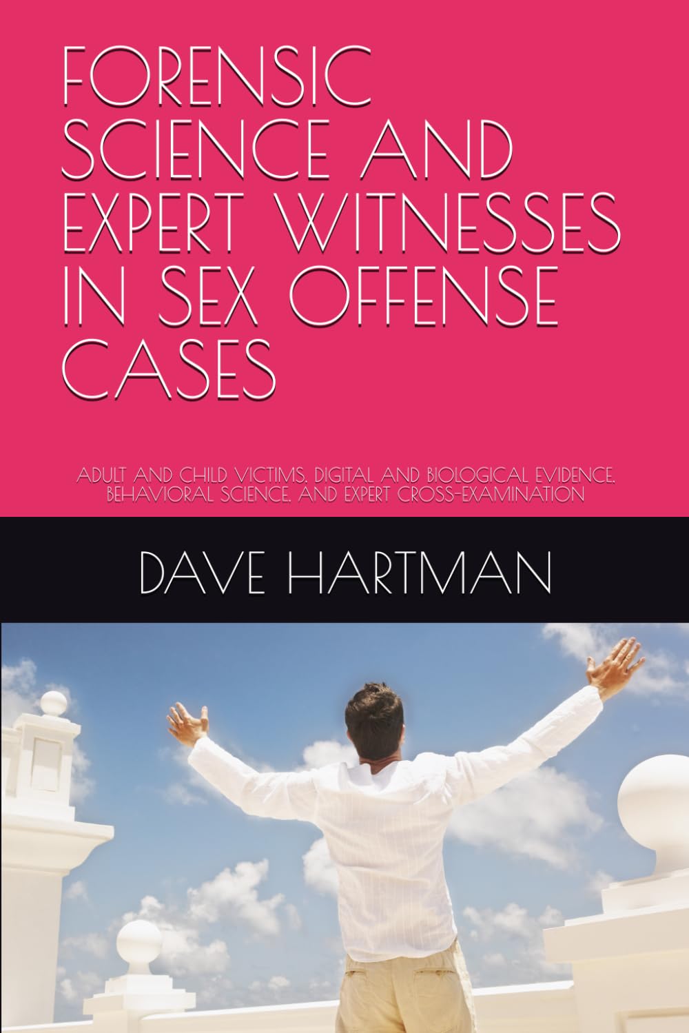 FORENSIC SCIENCE AND EXPERT WITNESSES IN SEX OFFENSE CASES: ADULT AND CHILD VICTIMS, DIGITAL AND BIOLOGICAL EVIDENCE, BEHAVIORAL SCIENCE, AND EXPERT ... Delaware Criminal Justice Defense Series)