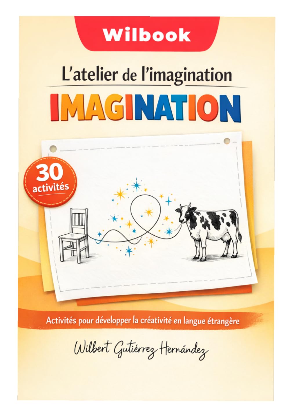 WILBOOK : L’atelier de l’imagination: 30 activités pour développer la créativité en langue étrangère (Les ateliers WILBOOK)