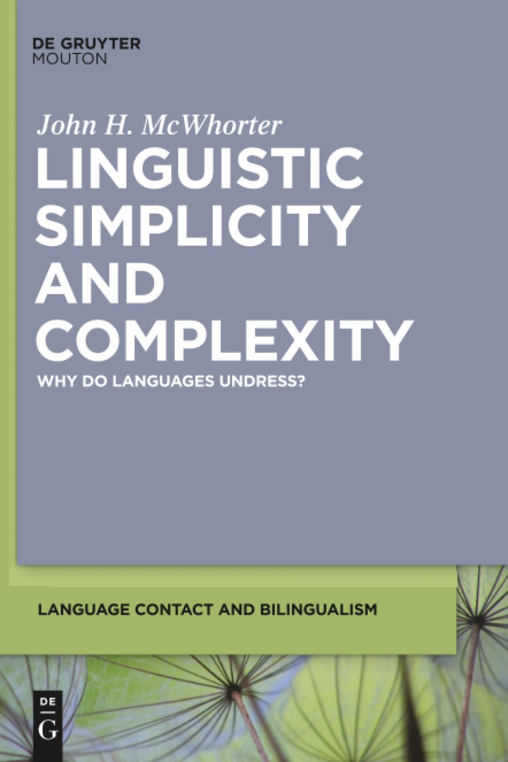 Linguistic Simplicity and Complexity: Why Do Languages Undress?: 1 (Language Contact and Bilingualism [LCB], 1)