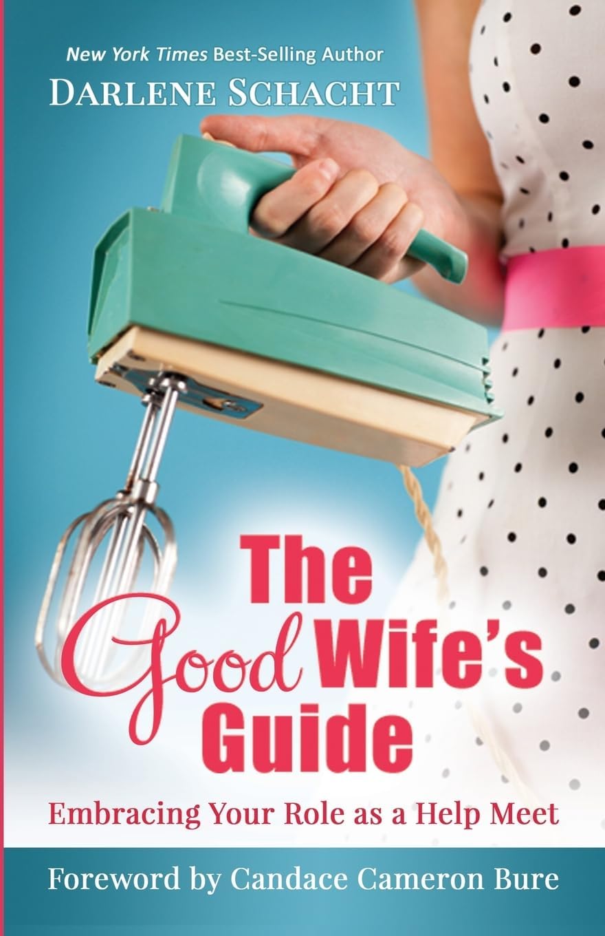 The Good Wife's Guide: Embracing Your Role as a Help Meet Paperback – April 1, 2012