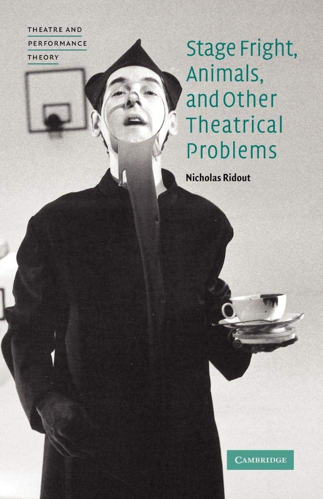 Stage Fright, Animals, and Other Theatrical Problems (Theatre and Performance Theory)