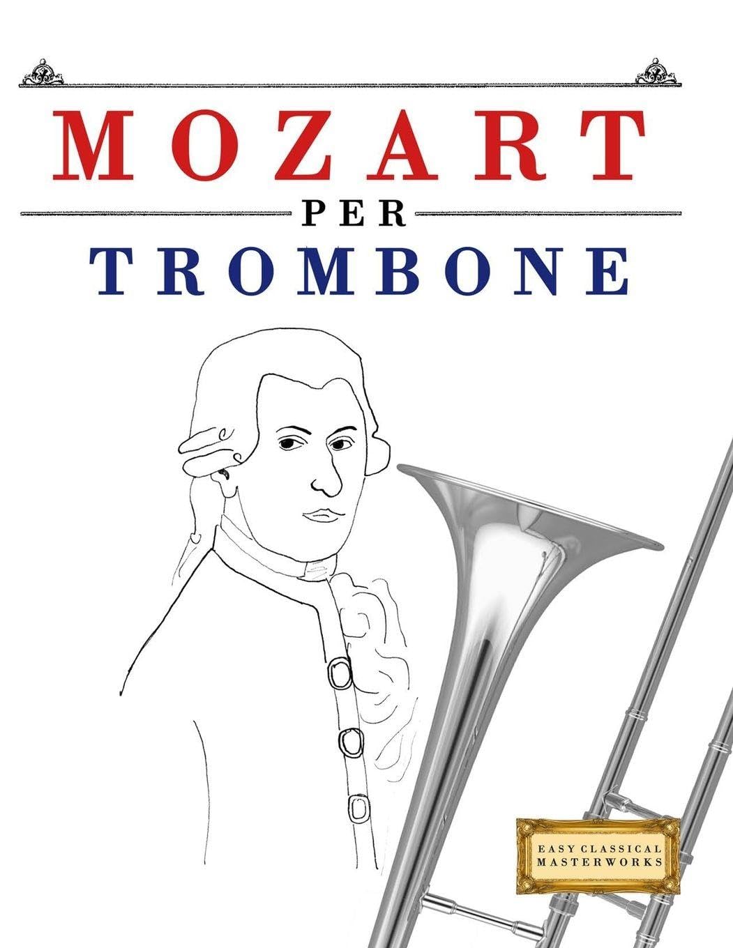Mozart per Trombone: 10 Pezzi Facili per Trombone Libro per Principianti