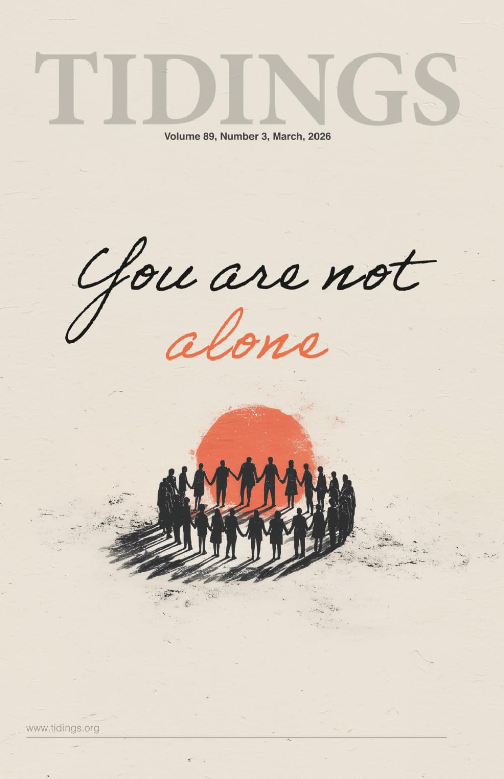Tidings - Volume 89 - Number 3 - March, 2026: You Are Not Alone (Christadelphian Tidings Magazine)