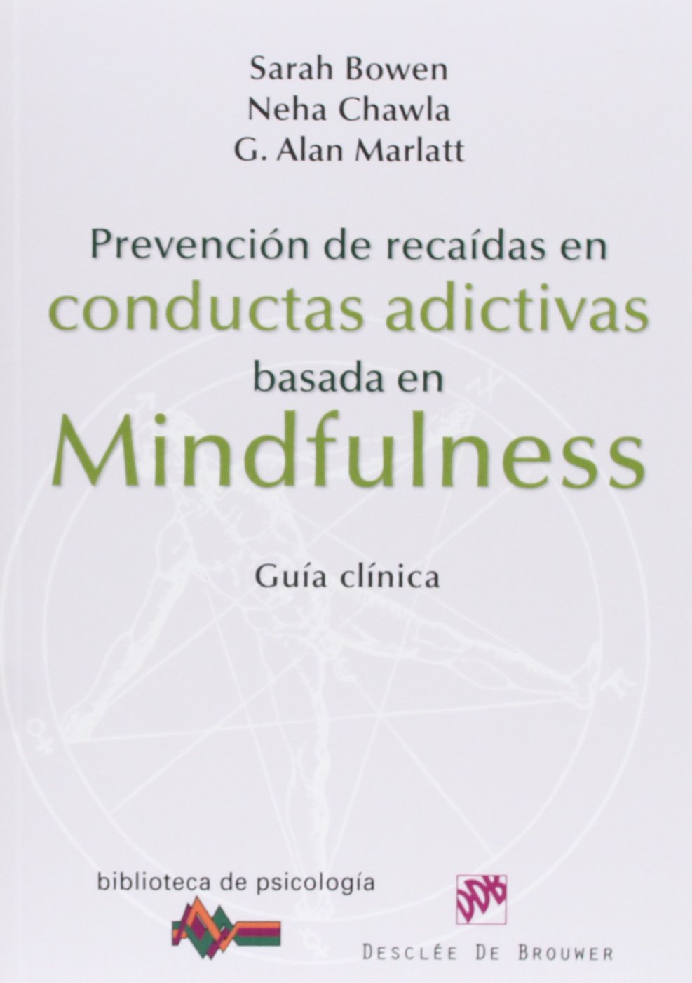 Prevención de recaídas en conductas adictivas basada en Mindfulness: Guía clínica: 183 (Biblioteca de Psicología)