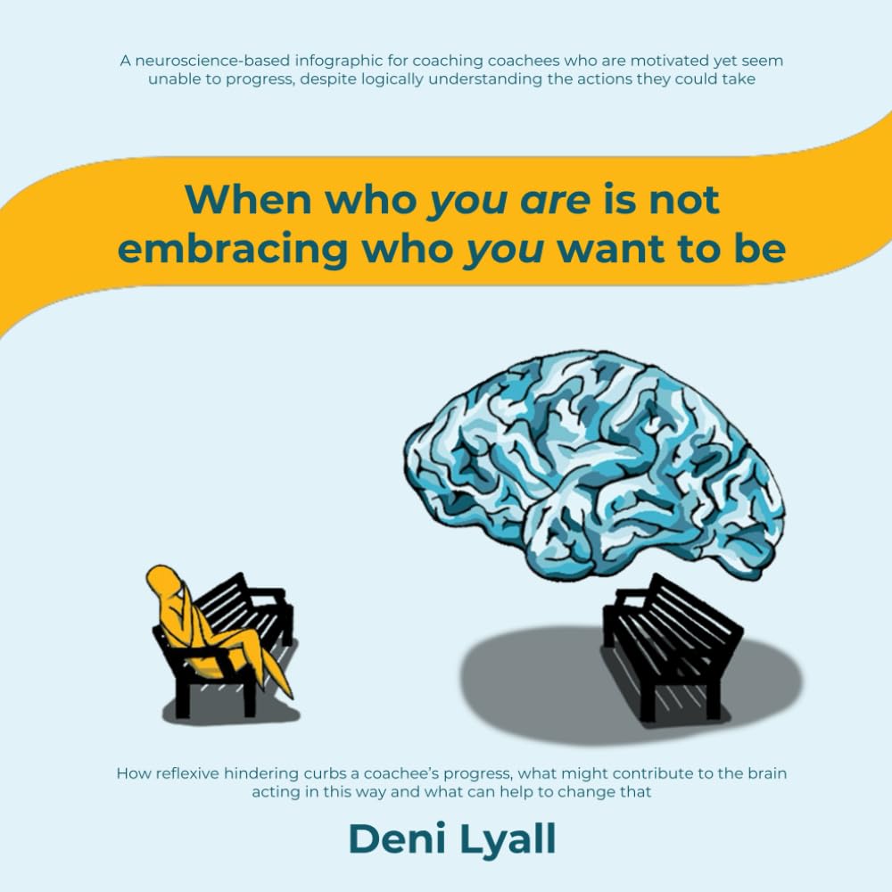 When who you are is not embracing who you want to be: A neuroscience-based infographic for coaching coachees who are motivated yet seem unable to progress
