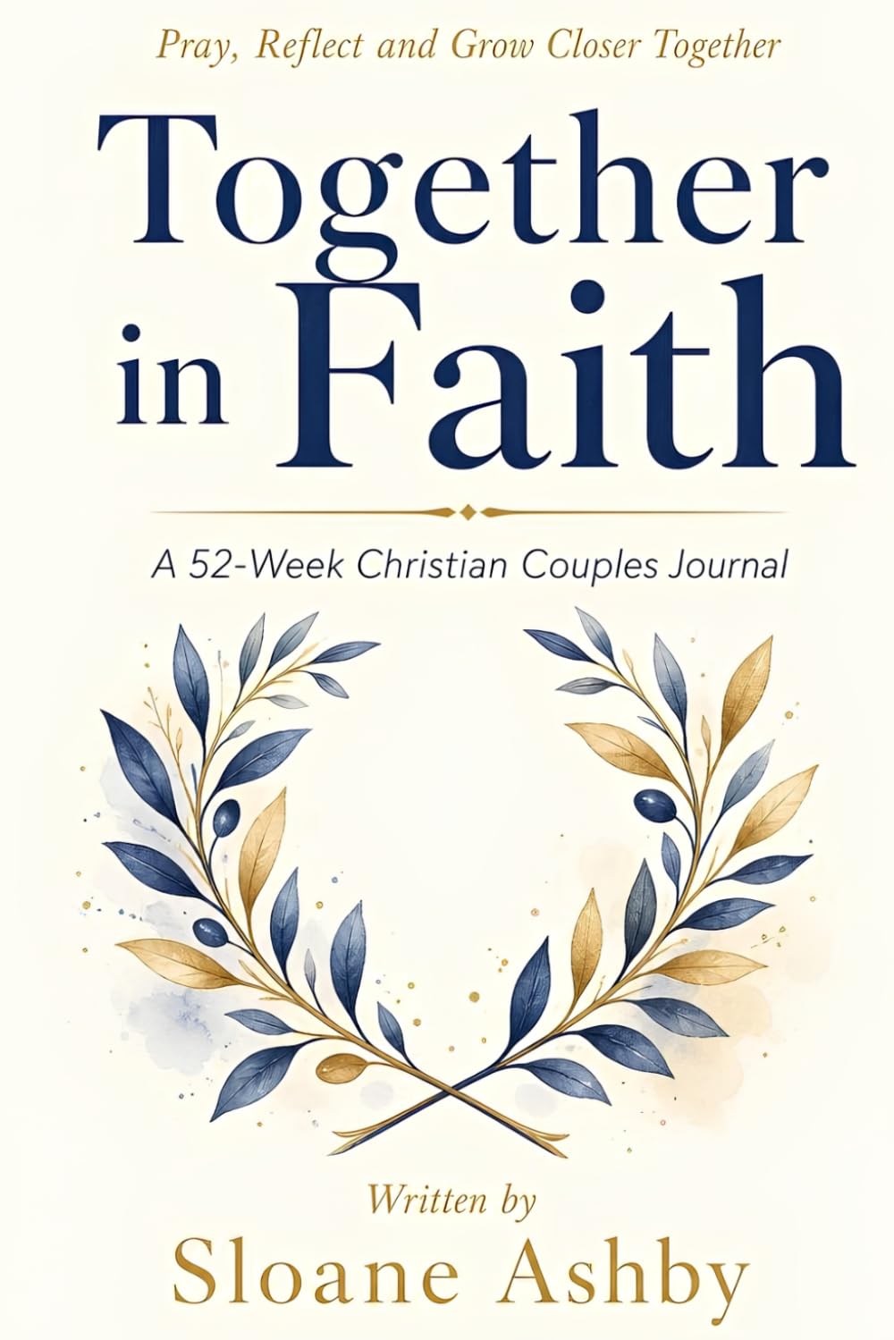 Together in Faith: A 52-Week Christian Couples Journal to Pray, Reflect, and Grow Closer Together