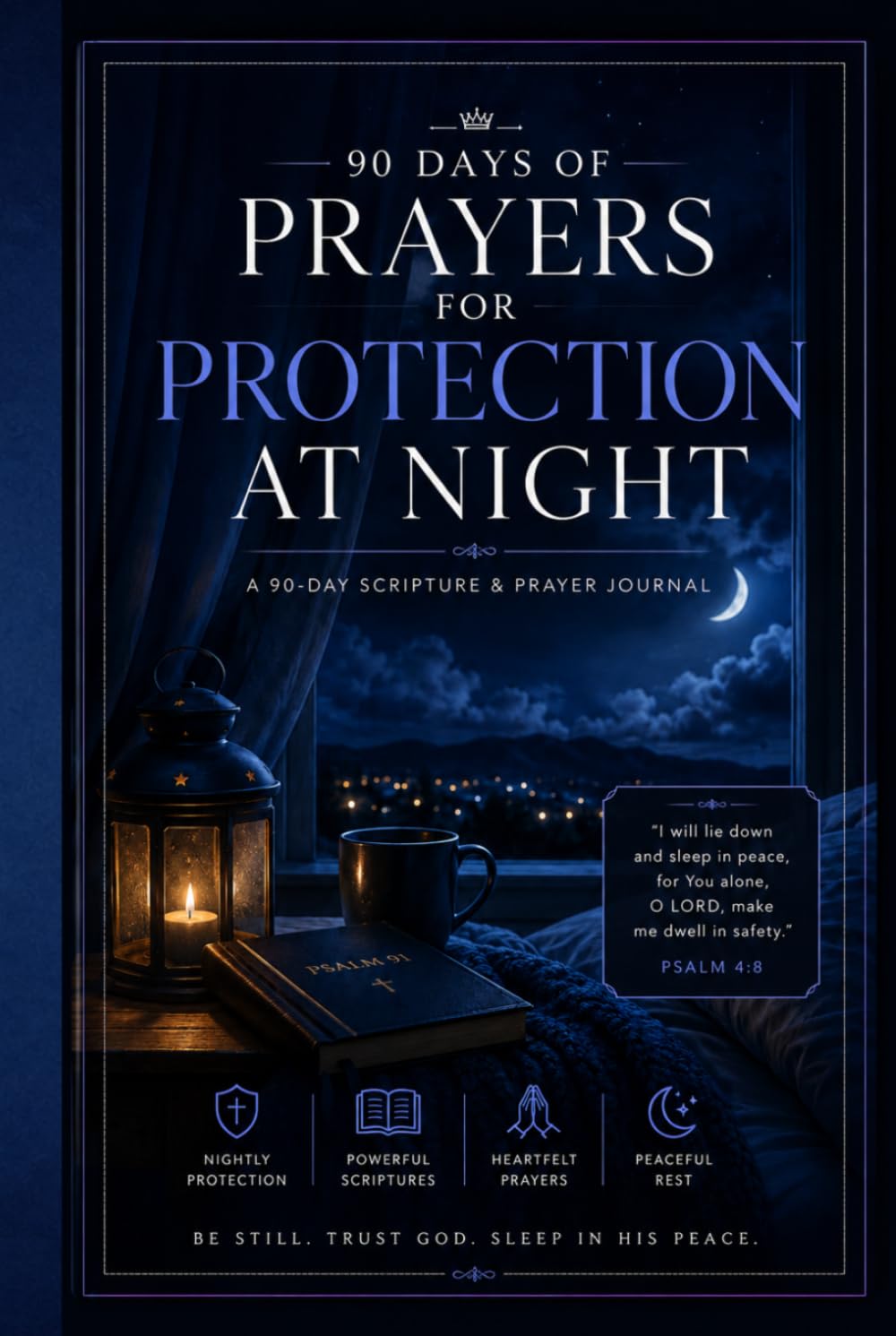 Prayers for Protection at Night: A 90-Day Scripture and Prayer Journal to Overcome Fear, Trust God Completely, Sleep in Peace, and Rest Securely in His Presence