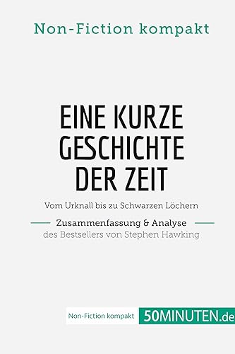 Eine kurze Geschichte der Zeit. Zusammenfassung &amp; Analyse des Bestsellers von Stephen Hawking: Vom Urknall bis zu Schwarzen Löchern (Non-Fiction kompakt)