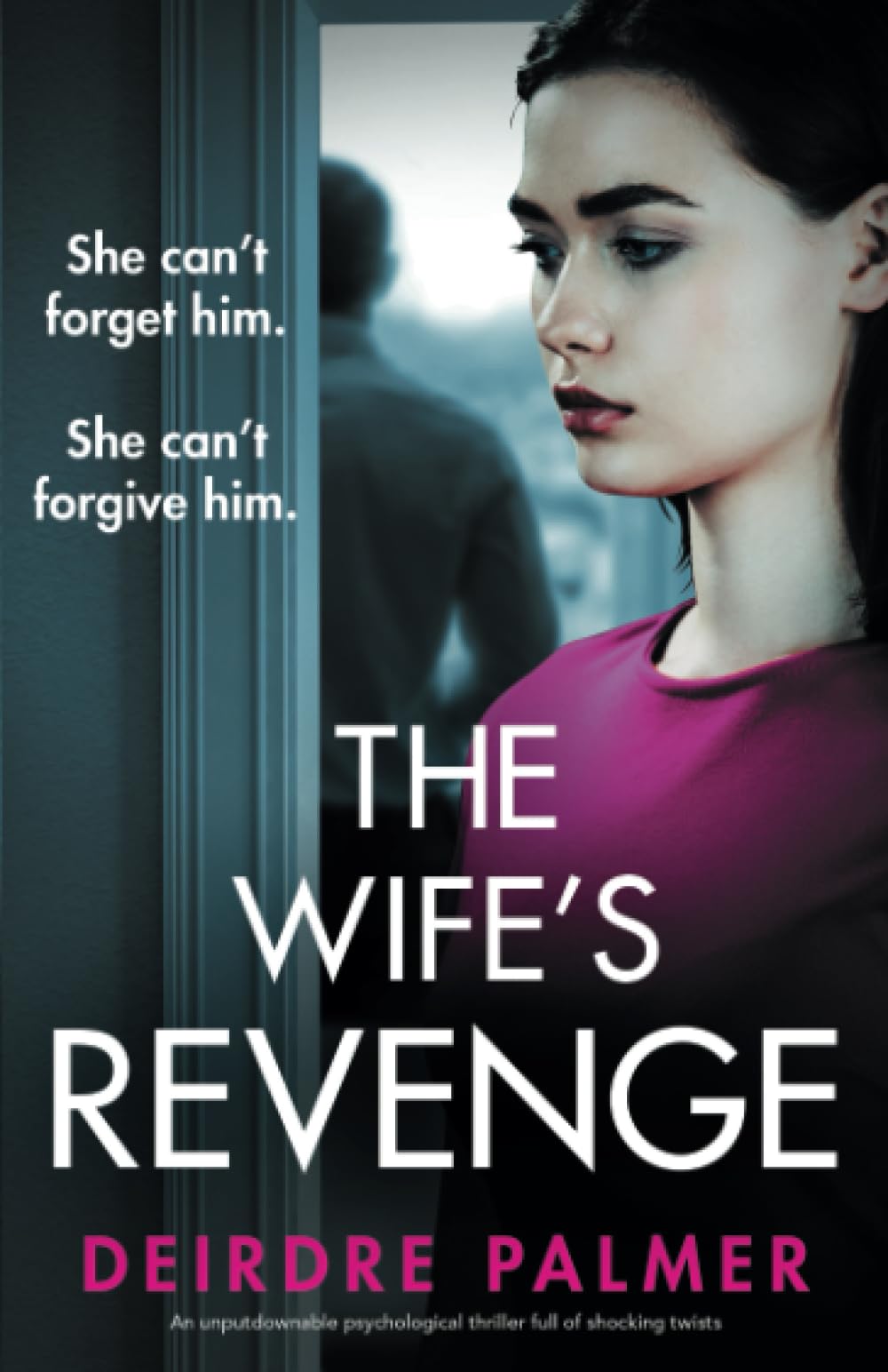 The Wife's Revenge: An unputdownable psychological thriller full of shocking twists: She can't forget him. She can't forgive him.