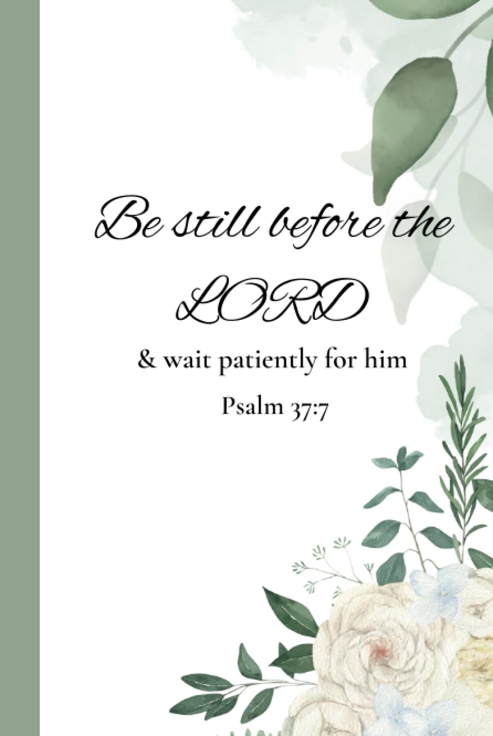 Independently published Be still before the Lord & wait patiently for him Psalms 37:7: Settle Down: A Christian Journal 6" X 9" | Strengthen & Organize Your Spiritual Walk & ... Notes, Gratitude & Reflection Section