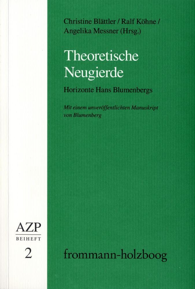 Theoretische Neugierde. Horizonte Hans Blumenbergs: Mit einem unveröffentlichten Manuskript von Blumenberg (Allgemeine Zeitschrift für Philosophie. Beihefte)