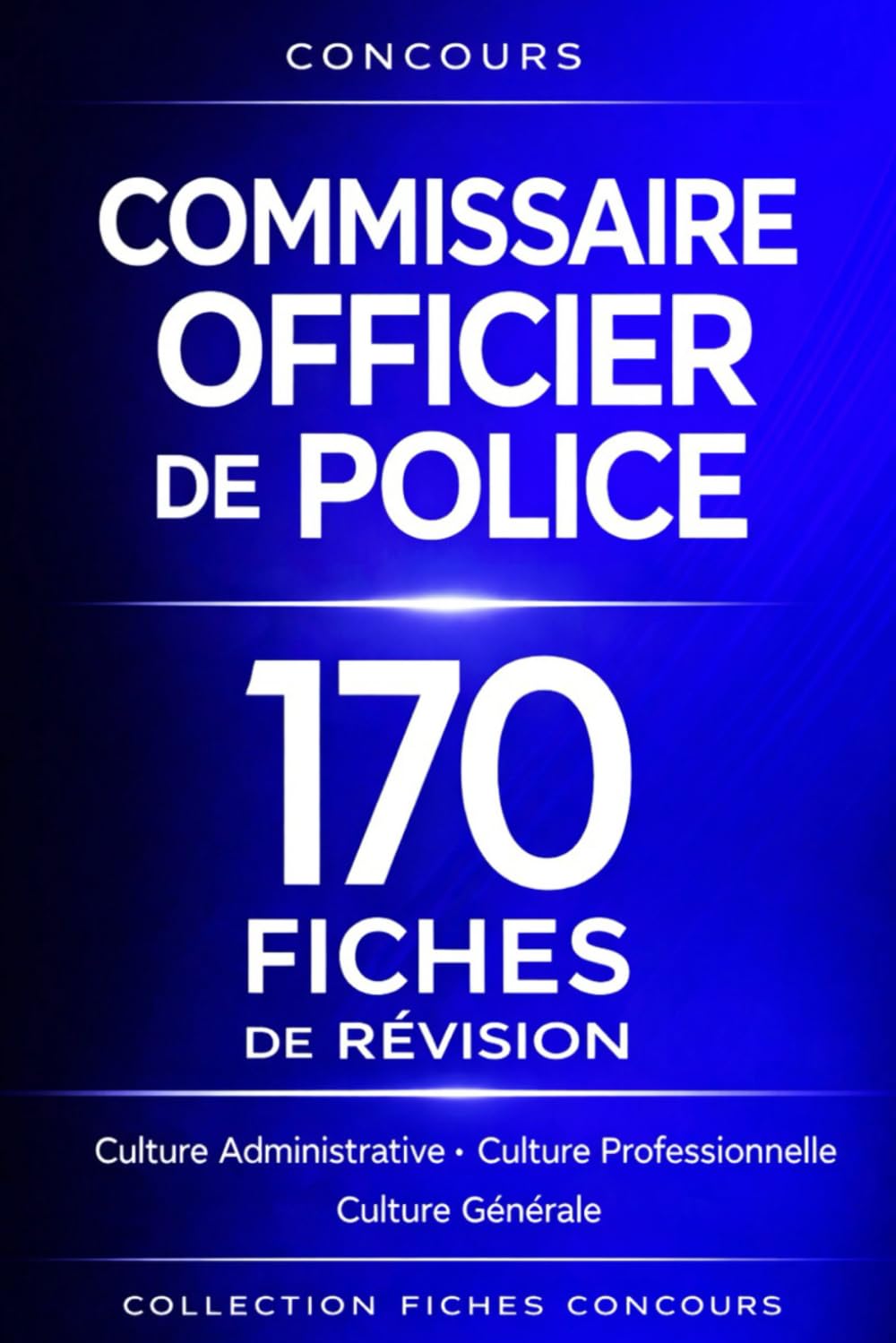Concours Commissaire et Officier de Police – 170 fiches de révision: Préparation aux concours de la Police nationale – Culture administrative, culture ... générale, droit public et institutions