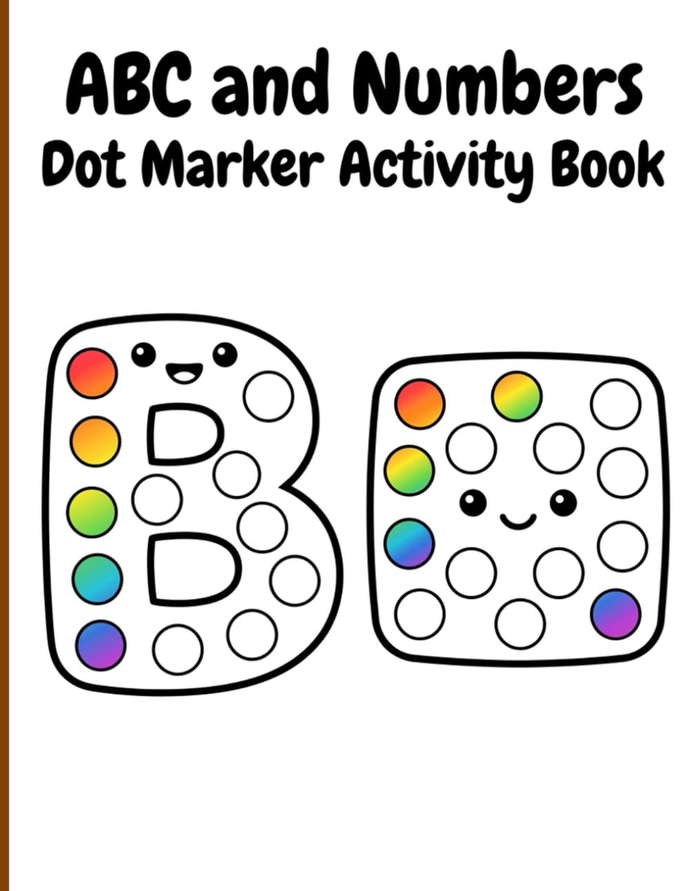 ABC and Numbers Dot Marker Activity Book: Educational Paint Dauber Activities Featuring Letters Numbers and Shapes for Toddler Preschool Prep Workbooks