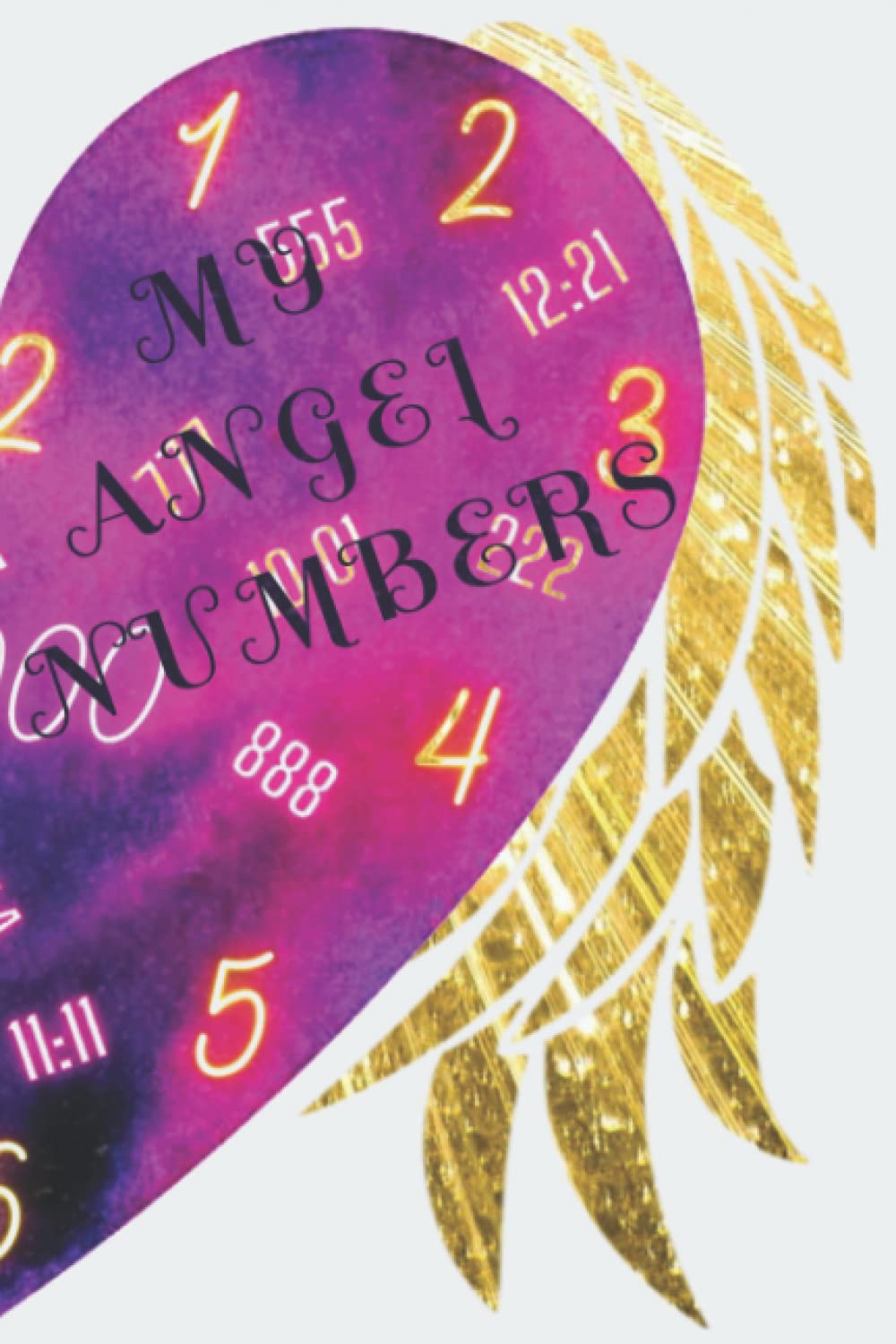 MY ANGEL NUMBERS: My Angel and Synchronicity guidance numbers journal.