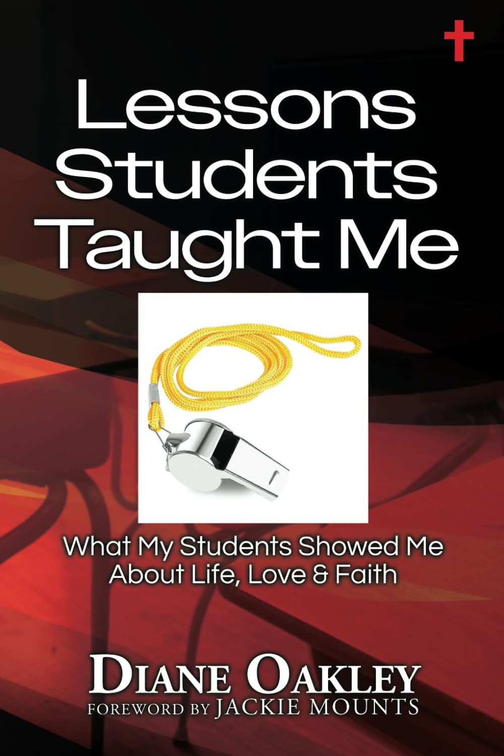 Lessons Students Taught Me: What My Students Showed Me About Life, Love & Faith