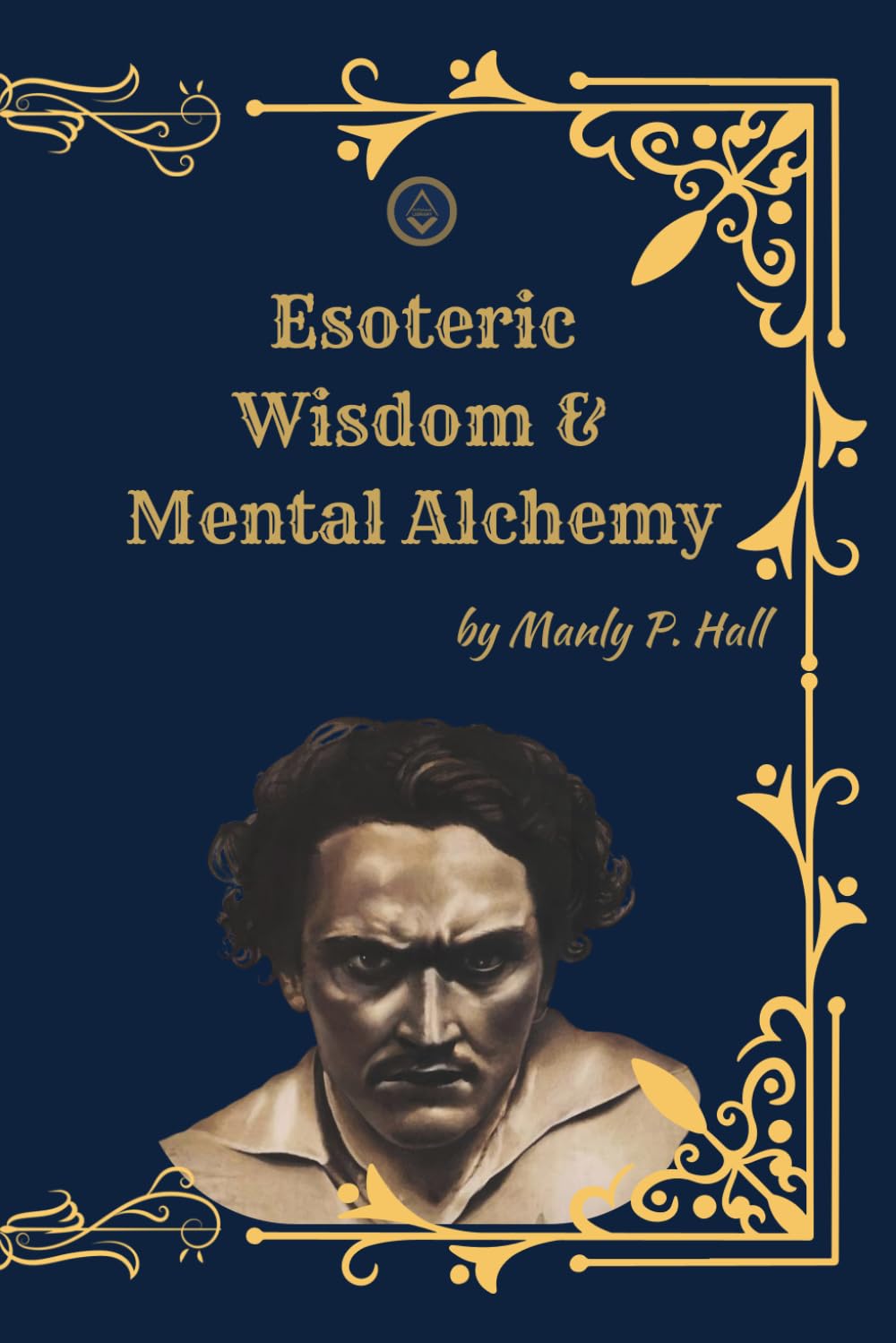 Esoteric Wisdom & Mental Alchemy: Rosicrucian and Masonic Origins – A Complete Study Collection