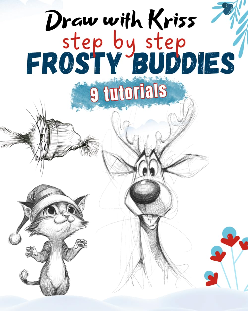 Draw with Kriss - FROSTY BUDDIES - step by step: Tutorial booklet for kids and adults, drawing funny, winter characters, for tablets and for traditional drawing
