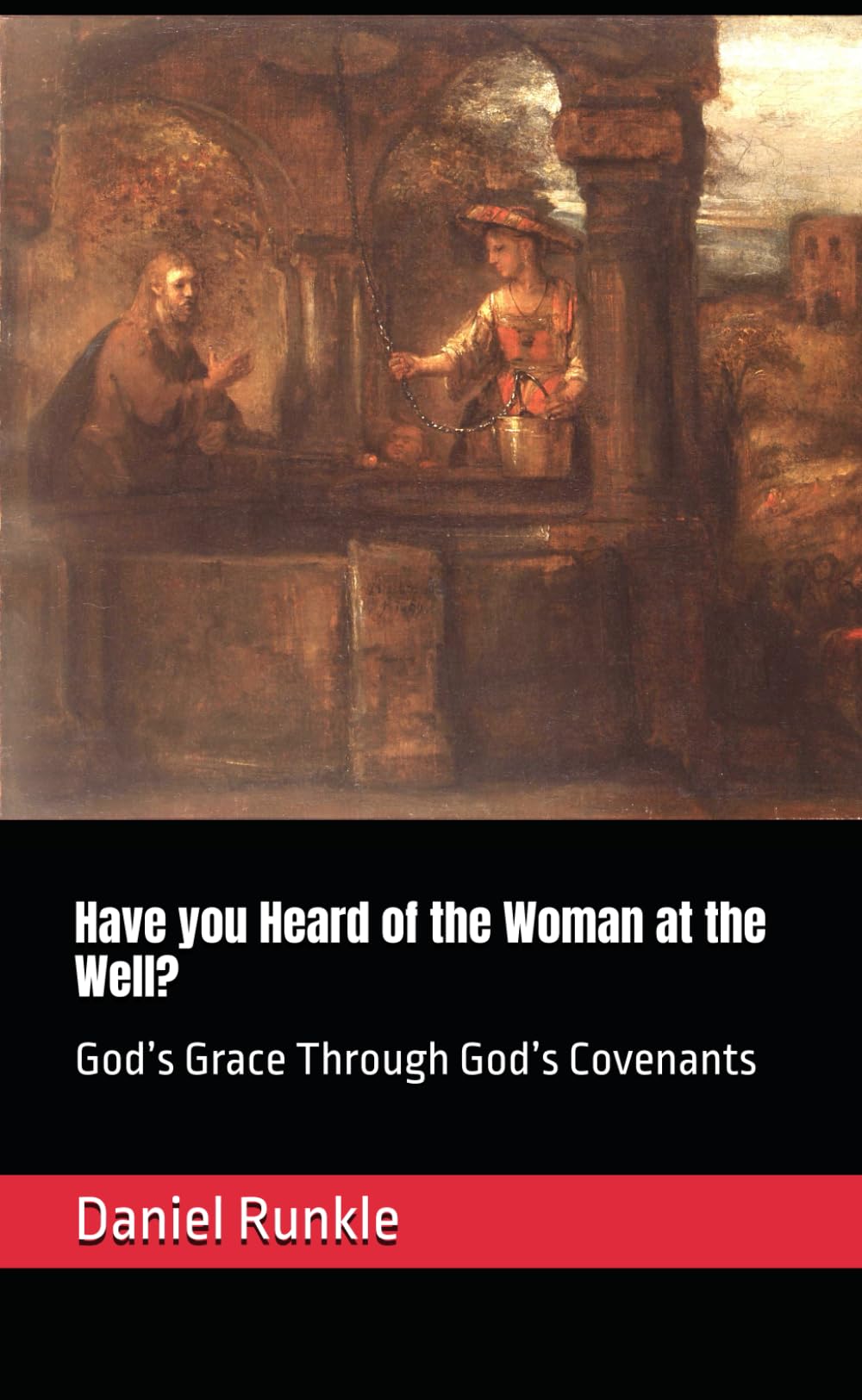 Have you Heard of the Woman at the Well?: God’s Grace Through God’s Covenants