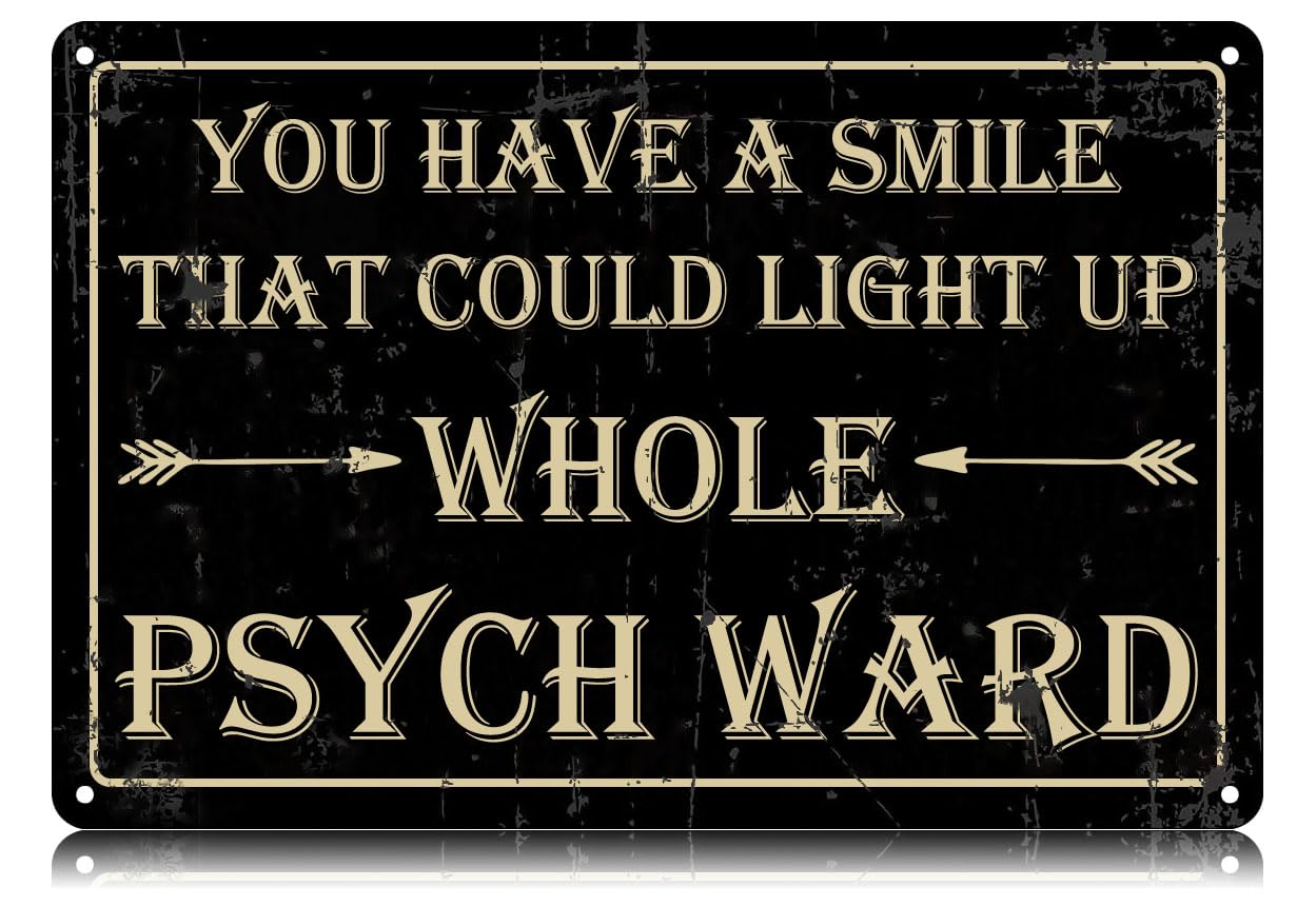 Yepyayqvk Tin Sign 60 You Have A Smile That Could Light Up Whole Psych Ward Metal Tin Signs Funny Vintage Wall Art Decor Iron Poster For Home Farmhouse Bar Cafe Pub Garage Gifts 6X8 Inch
