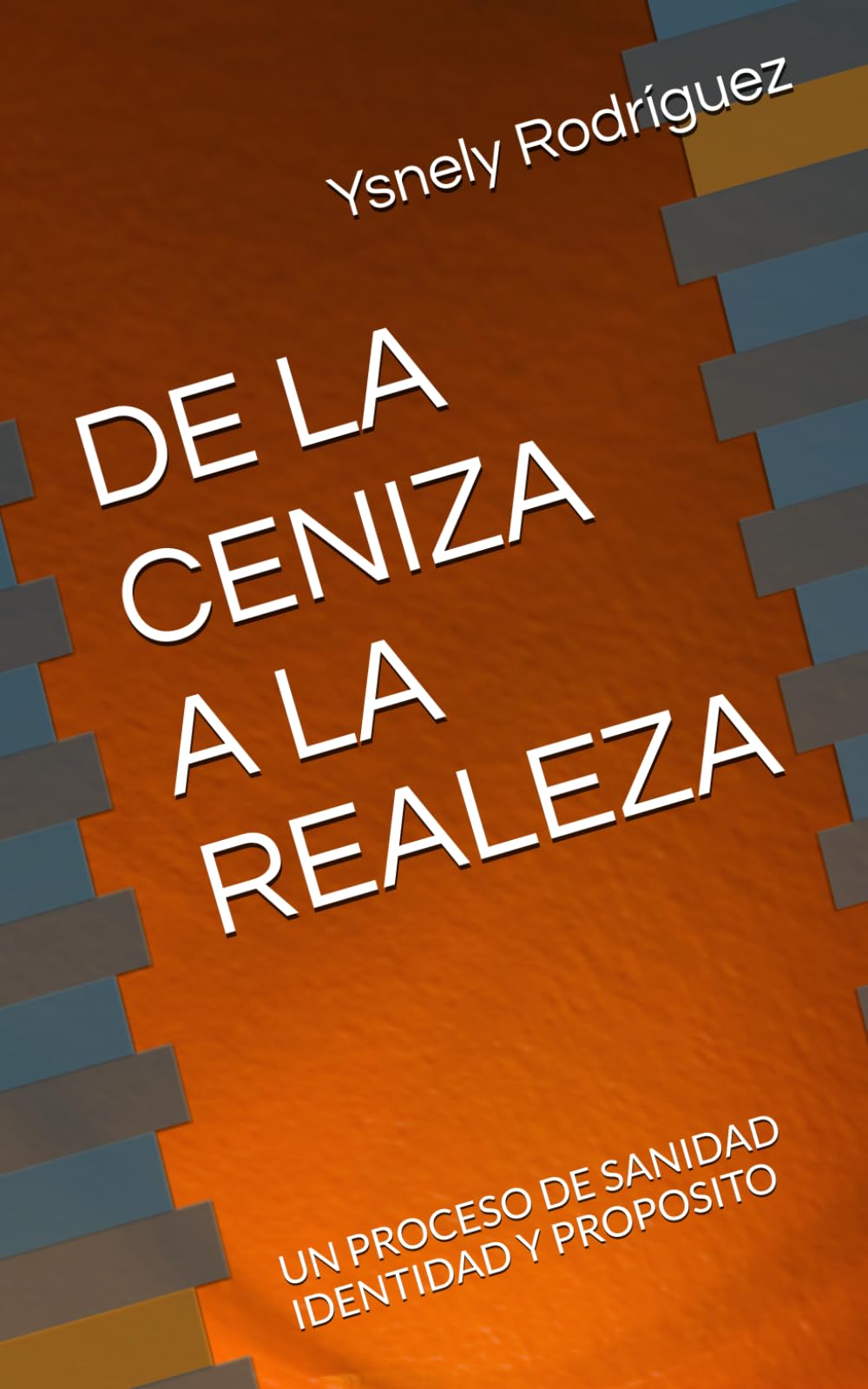 DE LA CENIZA A LA REALEZA: UN PROCESO DE SANIDAD IDENTIDAD Y PROPOSITO