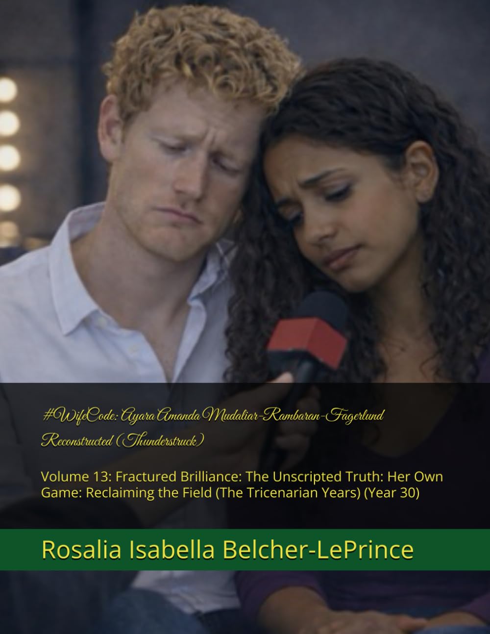 #WifeCode: Ayara Amanda Mudaliar-Rambaran-Fagerlund Reconstructed (Thunderstruck): Volume 13: Fractured Brilliance: The Unscripted Truth: Her Own ... Years) (Year 30): 2 (#Icehockeywifecode)