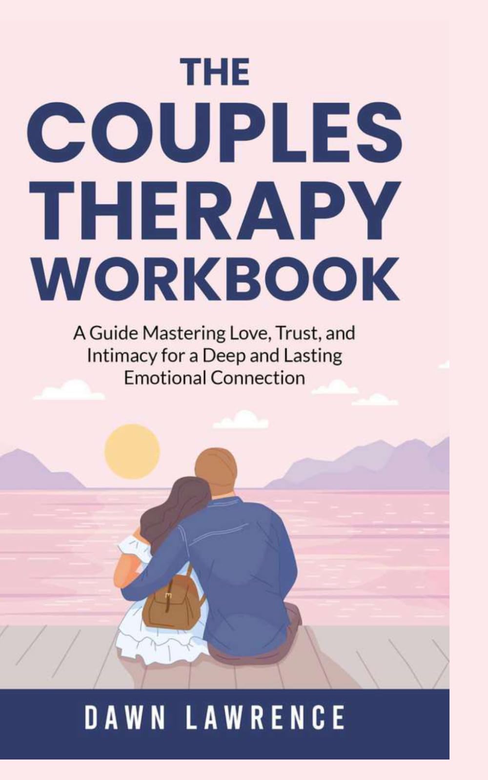 The Couples Therapy Workbook: A Guide Mastering Love, Trust, and Intimacy for a Deep and Lasting Emotional Connection